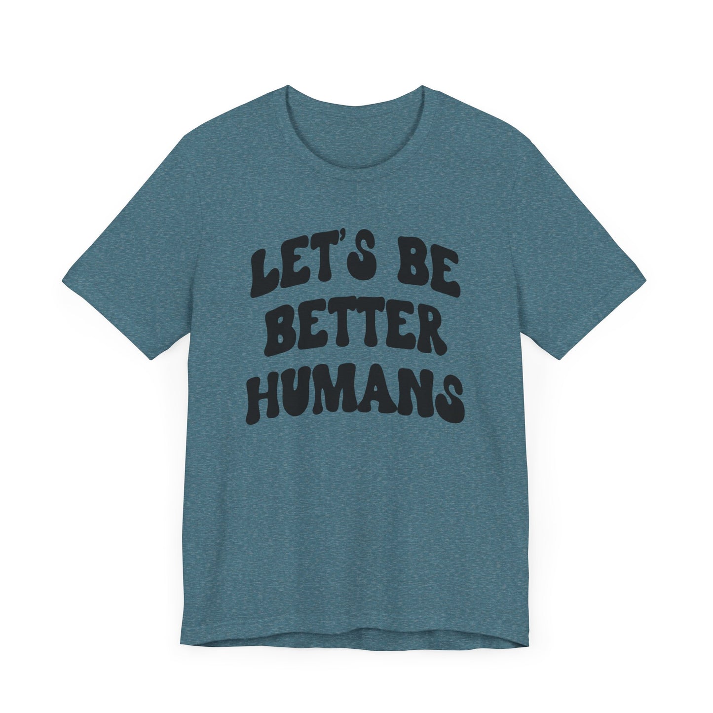 'Let's Be Better Humans' Tee