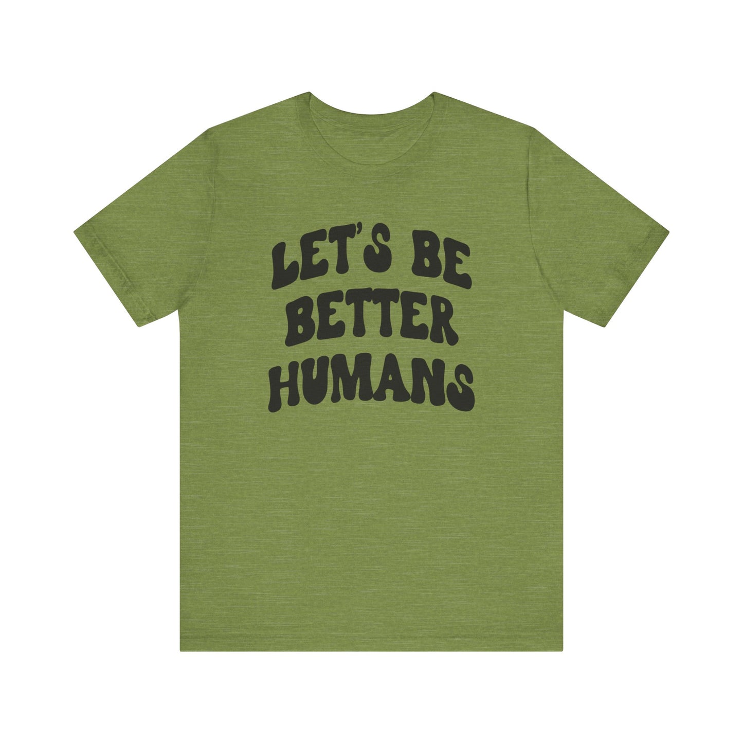 'Let's Be Better Humans' Tee