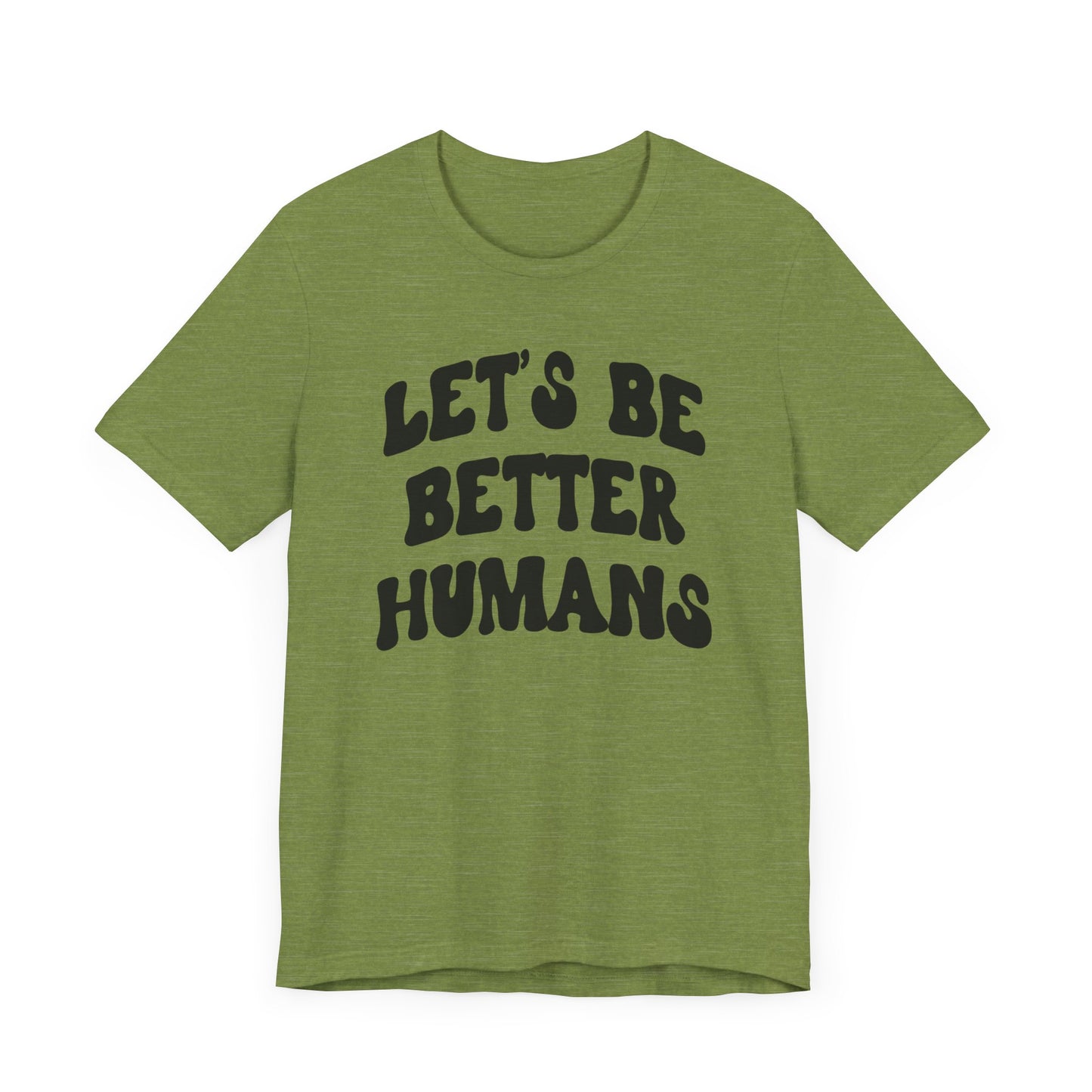 'Let's Be Better Humans' Tee