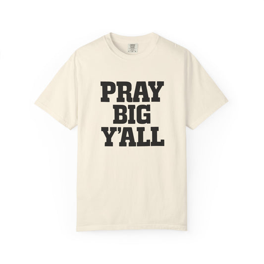 Pray Big Y'all T-Shirt | Comfort Colors
