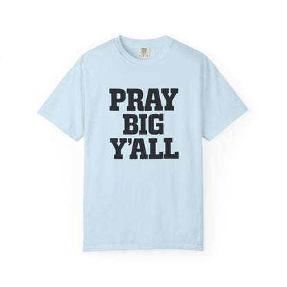 Pray Big Y'all T-Shirt | Comfort Colors