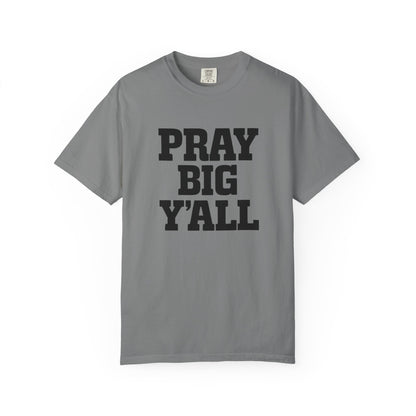Pray Big Y'all T-Shirt | Comfort Colors