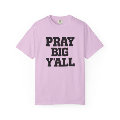 Pray Big Y'all T-Shirt | Comfort Colors