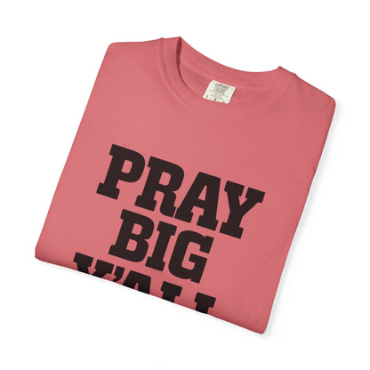 Pray Big Y'all T-Shirt | Comfort Colors