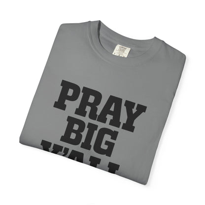 Pray Big Y'all T-Shirt | Comfort Colors