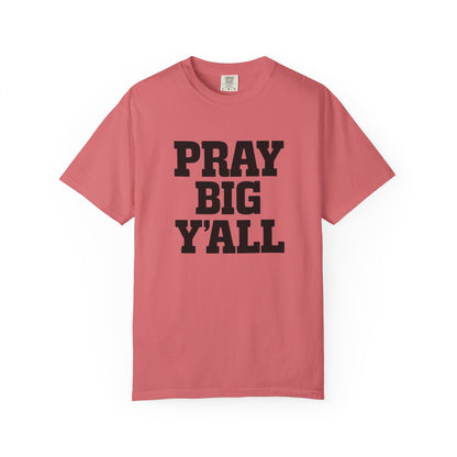 Pray Big Y'all T-Shirt | Comfort Colors
