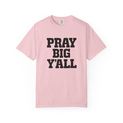 Pray Big Y'all T-Shirt | Comfort Colors