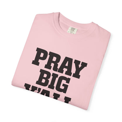 Pray Big Y'all T-Shirt | Comfort Colors