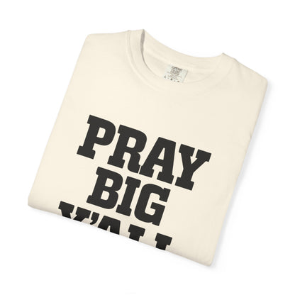 Pray Big Y'all T-Shirt | Comfort Colors