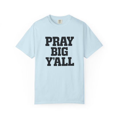 Pray Big Y'all Tees | Comfort Colors | IN STOCK