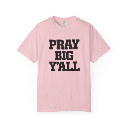 Pray Big Y'all Tees | Comfort Colors | IN STOCK