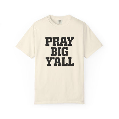 Pray Big Y'all Tees | Comfort Colors | IN STOCK